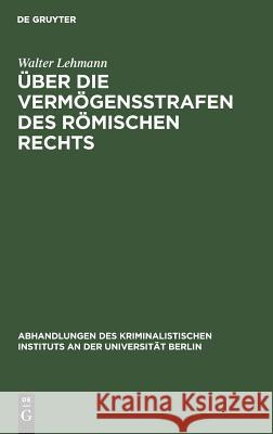 Über die Vermögensstrafen des römischen Rechts Walter Lehmann 9783111266985 De Gruyter