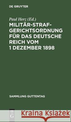 Militärstrafgerichtsordnung für das Deutsche Reich vom 1 Dezember 1898 Herz, Paul 9783111267845