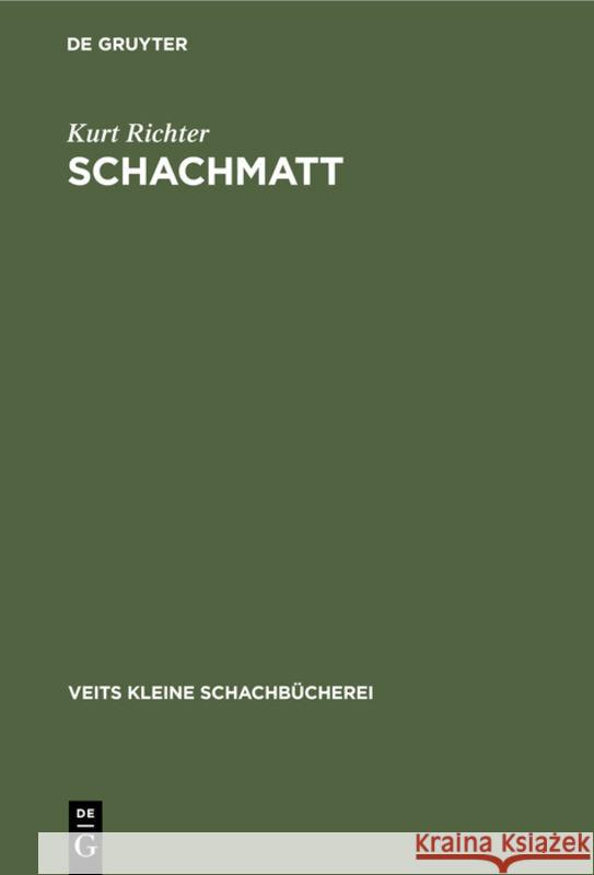 Schachmatt: Eine Lehrreiche Plauderei Für Fortgeschrittene Über Den Mattangriff Im Schach Kurt Richter 9783111268040