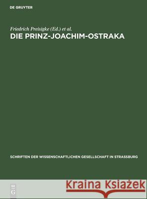 Die Prinz-Joachim-Ostraka: Griechische Und Demotische Beisetzungsurkunden Für Ibis- Und Falkenmumien Aus Ombos Friedrich Preisigke, Wilhelm Spiegelberg 9783111268118