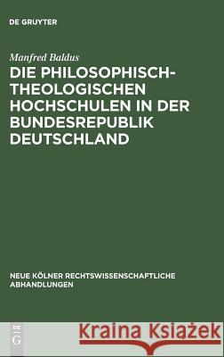 Die philosophisch-theologischen Hochschulen in der Bundesrepublik Deutschland Baldus, Manfred 9783111268705 Walter de Gruyter