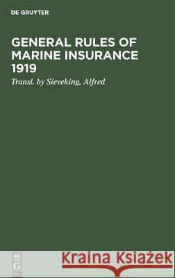 General rules of marine insurance 1919 Alfred Sieveking 9783111269030