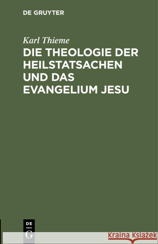 Die Theologie der Heilstatsachen und das Evangelium Jesu Karl Thieme 9783111269689 De Gruyter