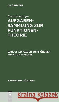 Aufgaben Zur Höheren Funktionstheorie Knopp, Konrad 9783111269696 Walter de Gruyter