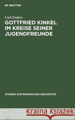 Gottfried Kinkel im Kreise seiner Jugendfreunde Carl Enders 9783111269832 De Gruyter