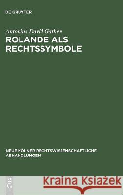 Rolande als Rechtssymbole Antonius David Gathen 9783111269986 De Gruyter