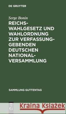 Reichswahlgesetz und Wahlordnung zur verfassunggebenden deutschen Nationalversammlung No Contributor 9783111270036 De Gruyter