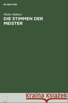 Die Stimmen der Meister Hübner, Walter 9783111270227 Walter de Gruyter
