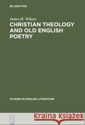 Christian Theology and Old English Poetry James H. Wilson 9783111270654 Walter de Gruyter