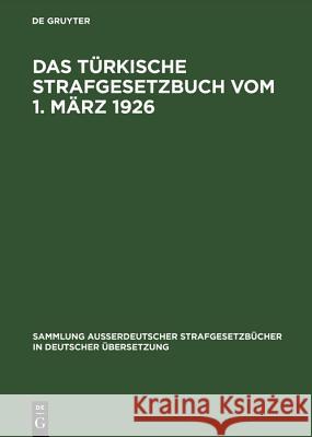 Das Türkische Strafgesetzbuch vom 1. März 1926 Kurt Ziemke, Kurt Ziemke, Kurt Ziemke 9783111270746