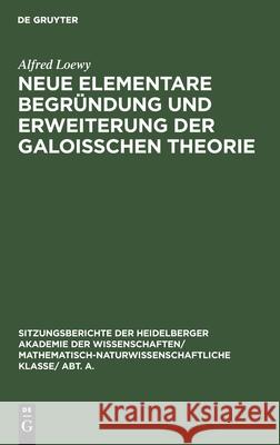 Neue Elementare Begründung Und Erweiterung Der Galoisschen Theorie: (Fortsetzung) Alfred Loewy 9783111270951