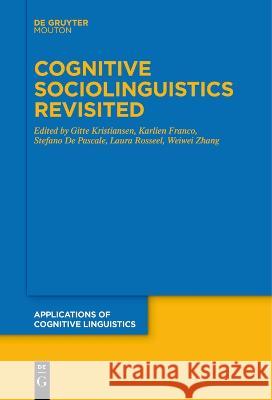 Cognitive Sociolinguistics Revisited Gitte Kristiansen Karlien Franco Stefano De Pascale 9783111271026