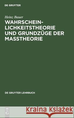 Wahrscheinlichkeitstheorie und Grundzüge der Maßtheorie Heinz Bauer 9783111271132 De Gruyter
