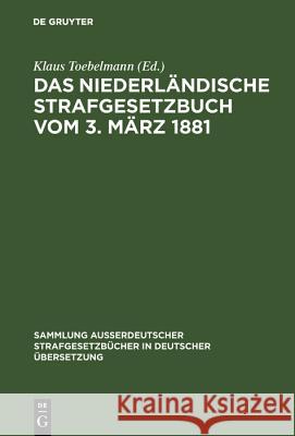 Das niederländische Strafgesetzbuch vom 3. März 1881 Klaus Toebelmann 9783111271163 De Gruyter