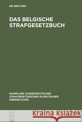 Das belgische Strafgesetzbuch J Marchal, Gisela Von Kieckebusch, Heinrich Grützner 9783111271194 de Gruyter