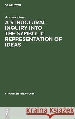 A Structural Inquiry Into the Symbolic Representation of Ideas Arnolds Grava 9783111271248 Walter de Gruyter