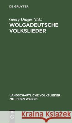 Wolgadeutsche Volkslieder: Mit Bildern Und Weisen Dinges, Georg 9783111271699 Walter de Gruyter
