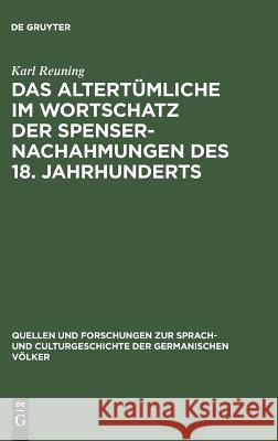 Das Altertümliche im Wortschatz der Spenser-Nachahmungen des 18. Jahrhunderts Karl Reuning 9783111271736 De Gruyter