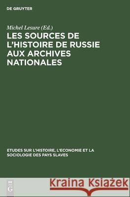 Les sources de l'histoire de Russie aux Archives Nationales Michel Lesure 9783111271859 Walter de Gruyter