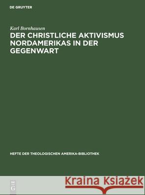 Der Christliche Aktivismus Nordamerikas in Der Gegenwart Karl Bornhausen 9783111271866 De Gruyter