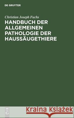 Handbuch der allgemeinen Pathologie der Haussäugethiere Christian Joseph Fuchs 9783111272009 De Gruyter