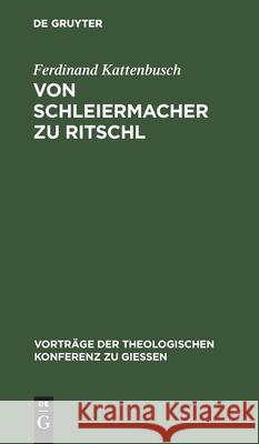 Von Schleiermacher zu Ritschl Ferdinand Kattenbusch 9783111272122