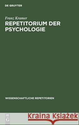 Repetitorium Der Psychologie: Für Akademische Prüfungen Und Zur Selbstbelehrung Für Gebildete Über Psychologische Fragen Franz Kramer 9783111272771