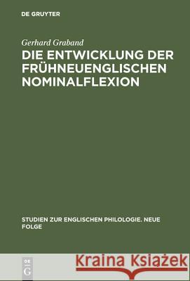Die Entwicklung der frühneuenglischen Nominalflexion Gerhard Graband 9783111273983 De Gruyter