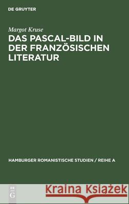 Das Pascal-Bild in der französischen Literatur Margot Kruse 9783111274058