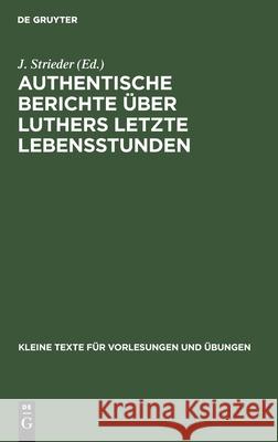 Authentische Berichte Über Luthers Letzte Lebensstunden J Strieder 9783111274119 De Gruyter