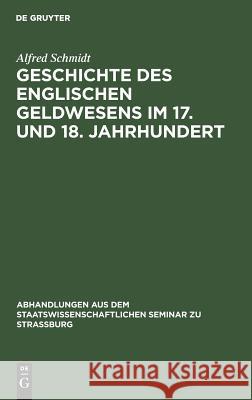 Geschichte des englischen Geldwesens im 17. und 18. Jahrhundert Schmidt, Alfred 9783111274324 Walter de Gruyter