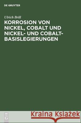 Korrosion von Nickel, Cobalt und Nickel- und Cobalt- Basislegierungen Brill, Ulrich 9783111274522 Walter de Gruyter