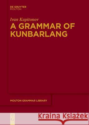 A Grammar of Kunbarlang Ivan Kapitonov   9783111274539 De Gruyter Mouton