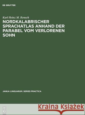 Nordkalabrischer Sprachatlas anhand der Parabel vom verlorenen Sohn Karl Heinz M Rensch 9783111274638 Walter de Gruyter