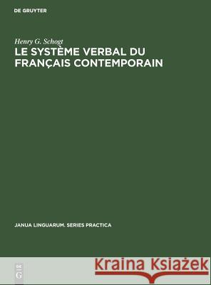 Le système verbal du français contemporain Henry G Schogt 9783111274720 Walter de Gruyter