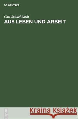 Aus Leben und Arbeit Carl Schuchhardt 9783111275048 De Gruyter