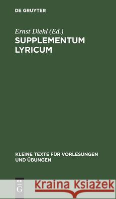 Supplementum Lyricum: Neue Bruchstücke Von Archilochus, Alcaeus, Sappho, Corinna, Pindar Ernst Diehl 9783111275079