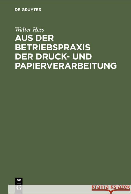 Aus der Betriebspraxis der Druck- und Papierverarbeitung Walter Hess 9783111275123