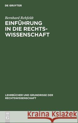 Einführung in die Rechtswissenschaft Bernhard Rehfeldt 9783111275642