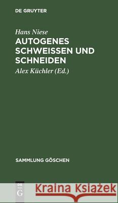 Autogenes Schweißen und Schneiden Niese, Hans 9783111276014 Walter de Gruyter