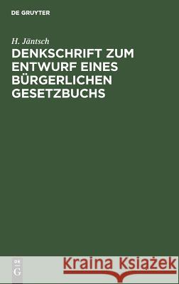 Denkschrift zum Entwurf eines Bürgerlichen Gesetzbuchs H Jäntsch 9783111276380 De Gruyter