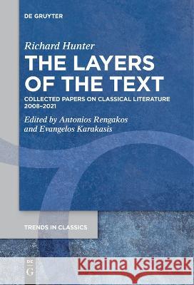 The Layers of the Text: Collected Papers on Classical Literature 2008-2021 Richard Hunter Antonios Rengakos Evangelos Karakasis 9783111276496