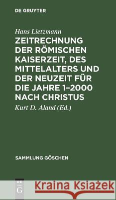 Zeitrechnung Der Römischen Kaiserzeit, Des Mittelalters Und Der Neuzeit Für Die Jahre 1-2000 Nach Christus Lietzmann, Hans 9783111276526 Walter de Gruyter