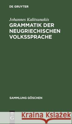 Grammatik Der Neugriechischen Volkssprache Johannes Kalitsunakis 9783111276571 Walter de Gruyter