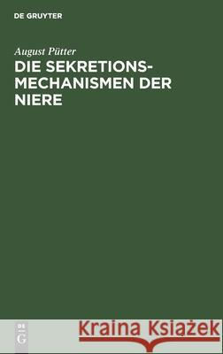 Die Sekretionsmechanismen Der Niere August Pütter 9783111276854