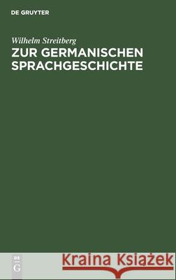 Zur germanischen Sprachgeschichte Wilhelm Streitberg 9783111276915 Walter de Gruyter