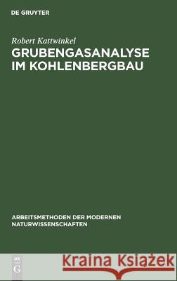 Grubengasanalyse im Kohlenbergbau Robert Kattwinkel 9783111277110 De Gruyter