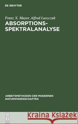 Absorptions-Spektralanalyse Franz X Mayer, Alfred Luszczak 9783111277127 De Gruyter