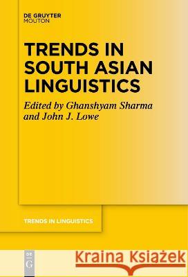 Trends in South Asian Linguistics Ghanshyam Sharma John J. Lowe  9783111277332 De Gruyter Mouton