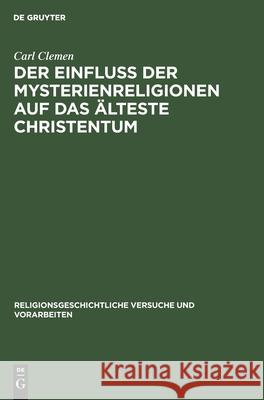 Der Einfluss der Mysterienreligionen auf das älteste Christentum Carl Clemen 9783111277844 De Gruyter